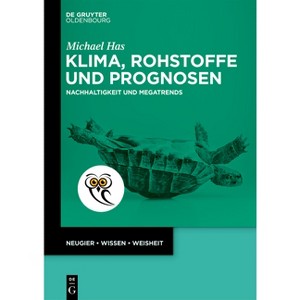 Klima, Rohstoffe Und Prognosen - (De Gruyter Populärwissenschaftliche Reihe) by  Michael Has (Paperback) - 1 of 1