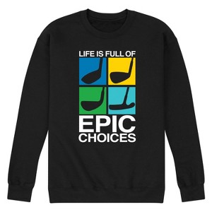 Men's - Instant Message - Life is Full of Epic Choice Golf Graphic Fleece Sweatshirt - 1 of 4