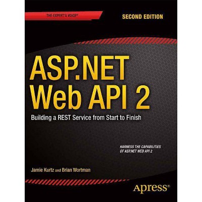 ASP.NET Web API 2: Building a Rest Service from Start to Finish - 2nd Edition by  Jamie Kurtz & Brian Wortman (Paperback)