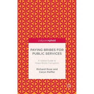 Paying Bribes for Public Services - by  R Rose & C Peiffer (Hardcover) - 1 of 1