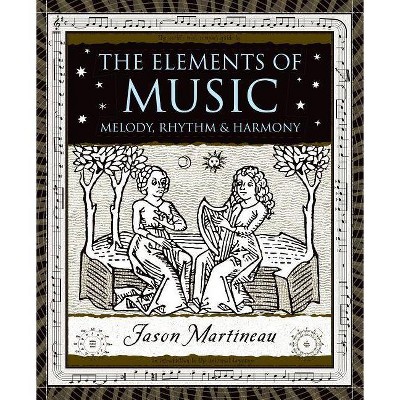 The Elements of Music - (Wooden Books) by  Jason Martineau (Hardcover)