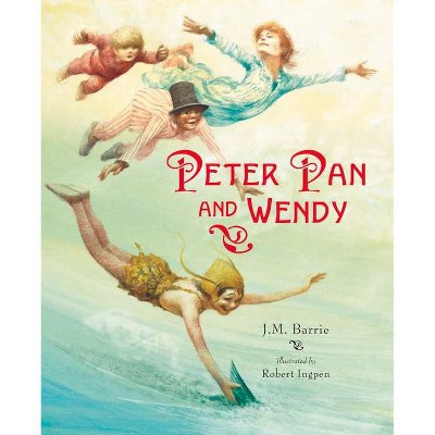 Peter Pan and Wendy - (Robert Ingpen Illustrated Classics) 2nd Edition by  J M Barrie (Hardcover)