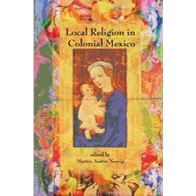 Local Religion in Colonial Mexico - (Diálogos) by  Martin Austin Nesvig (Paperback)