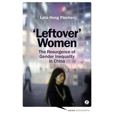 Leftover Women - (Asian Arguments) by  Leta Hong Fincher (Hardcover)