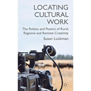 Locating Cultural Work - by  S Luckman (Hardcover) - 1 of 1