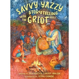 Savvy Yazzy Storytelling with the Griot - by  Boubacar Cherif Balde (Hardcover) - 1 of 1