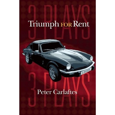 Triumph for Rent: Three Plays - by  Peter Carlaftes (Paperback)