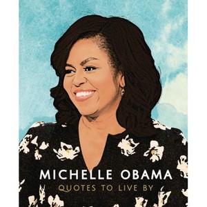 Michelle Obama: Quotes to Live by - (Little Books of People) by  Orange Hippo (Hardcover) - 1 of 1