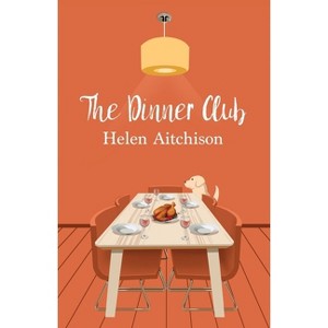 The Dinner Club - by  Helen Aitchison (Paperback) - 1 of 1