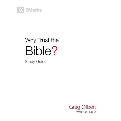 Why Trust the Bible? Study Guide - by  Greg Gilbert (Paperback)