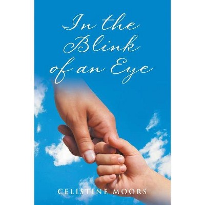 In the Blink of an Eye - by  Celistine Moors (Paperback)