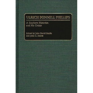 Ulrich Bonnell Phillips - (Contributions in Asian Studies,) by  John David Smith & John C Inscoe (Hardcover) - 1 of 1