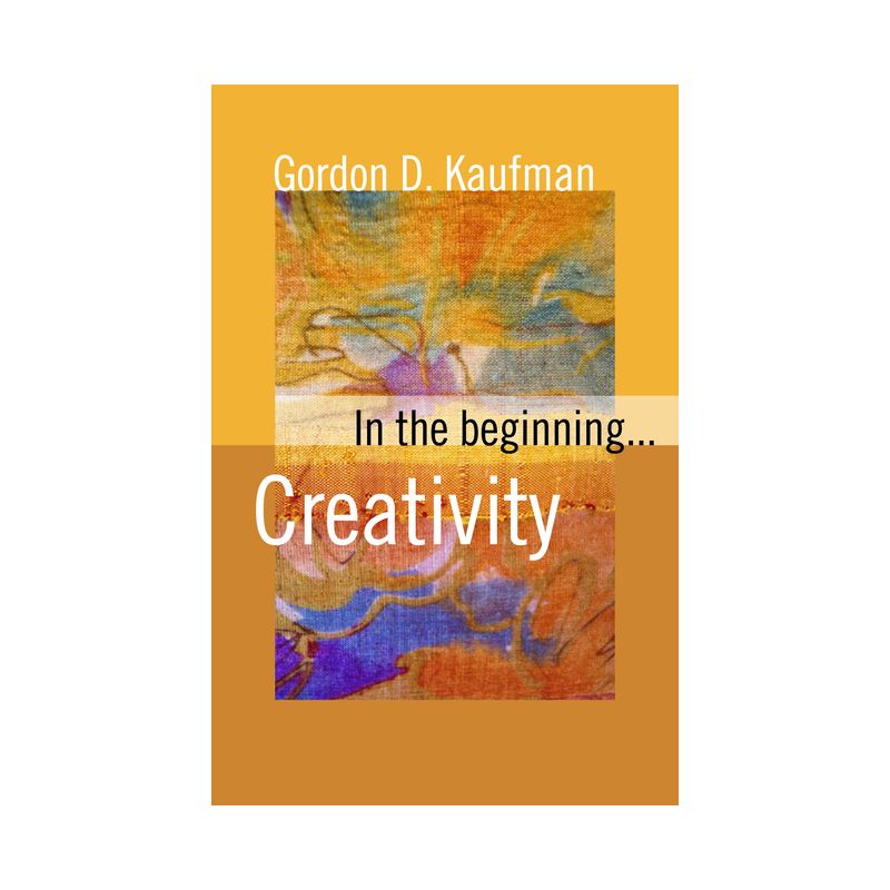 In the Beginning Paper - by  Gordon D Kaufman (Paperback), 1 of 2