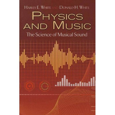 Physics and Music - (Dover Books on Physics) by  Harvey E White & Donald H White (Paperback)