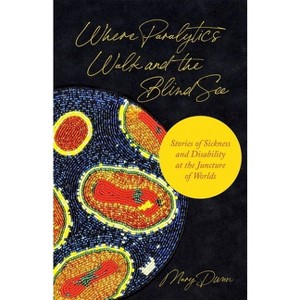 Where Paralytics Walk and the Blind See - by  Mary Dunn (Hardcover) - 1 of 1