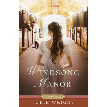 Windsong Manor - (Proper Romance Regency) by  Julie Wright (Paperback)