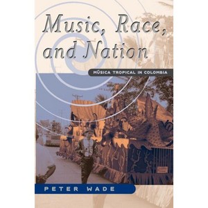 Music, Race, and Nation - (Chicago Studies in Ethnomusicology) 2nd Edition by  Peter Wade (Paperback) - 1 of 1