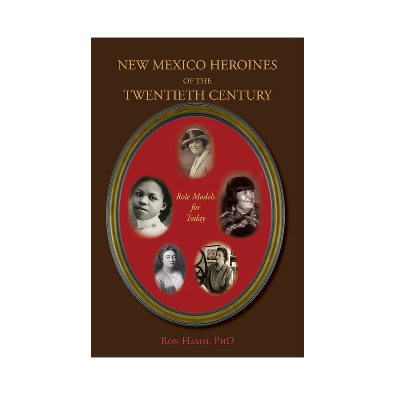 New Mexico Heroines of the Twentieth Century - by Ron Hamm, 1 of 2