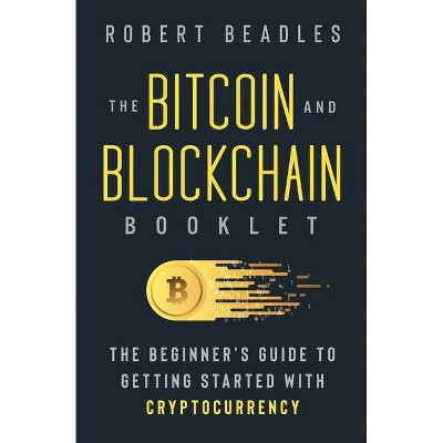 The Bitcoin and Blockchain Booklet - by  Robert Beadles (Paperback)