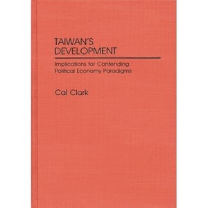 Taiwan's Development - (Contributions in Economics and Economic History) by  Cal Clark (Hardcover) - 1 of 1