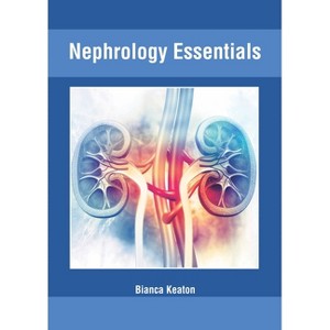 Nephrology Essentials - by  Bianca Keaton (Hardcover) - 1 of 1