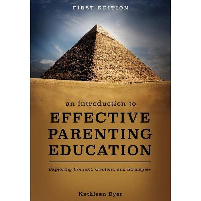 An Introduction to Effective Parenting Education - by  Kathleen Dyer (Paperback)