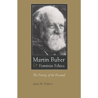 Martin Buber & Feminist Ethics - (Martin Buber Library) by  James W Walters (Paperback)