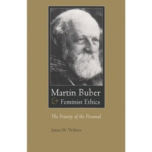 Martin Buber & Feminist Ethics - (Martin Buber Library) by  James W Walters (Paperback) - 1 of 1