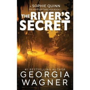 The River's Secret - (A Sophie Quinn FBI Mystery Thriller) by  Georgia Wagner (Paperback) - 1 of 1
