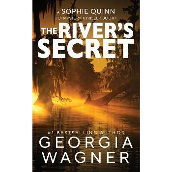 The River's Secret - (A Sophie Quinn FBI Mystery Thriller) by  Georgia Wagner (Paperback)
