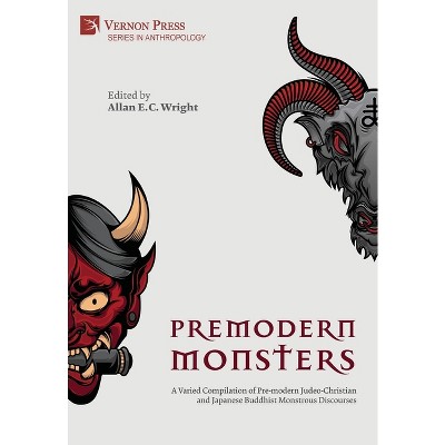 Premodern Monsters - (Anthropology) by  Allan E C Wright (Hardcover)