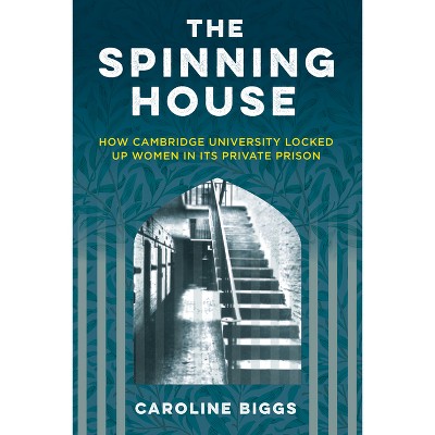 The Spinning House - by  Caroline Biggs (Hardcover)