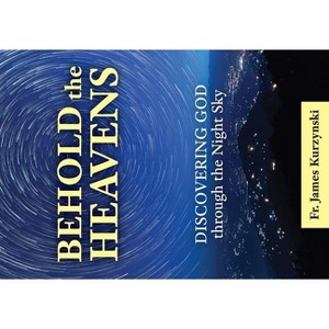 Behold the Heavens - by  James Kurzynski (Paperback) - 1 of 1