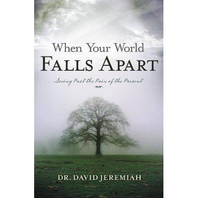 When Your World Falls Apart - by  David Jeremiah (Paperback)