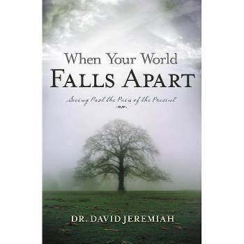 When Your World Falls Apart - by  David Jeremiah (Paperback)