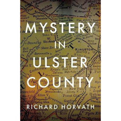 Mystery In Ulster County - by  Richard Horvath (Paperback)