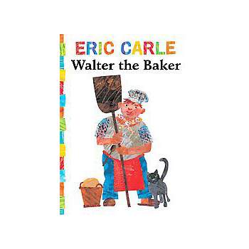 Walter the Baker ( The World of Eric Carle) (Reprint) by EricCarle (Board Book)