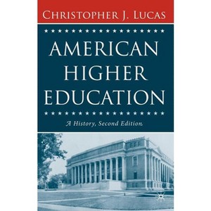 American Higher Education, Second Edition - 2nd Edition by  Christopher J Lucas (Paperback) - 1 of 1