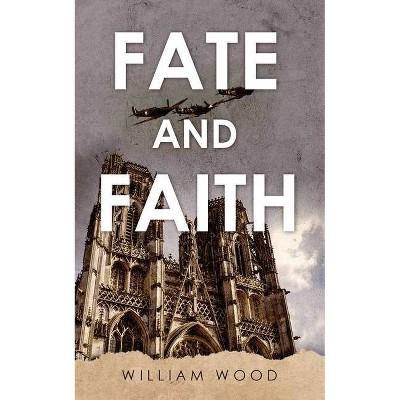 Fate and Faith - by  William Wood (Paperback)