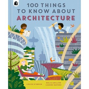 100 Things to Know about Architecture - (In a Nutshell) by  Louise O'Brien (Hardcover) - 1 of 1