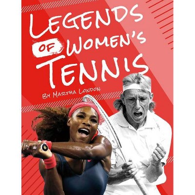 Legends of Women's Tennis - by  Martha London (Paperback)