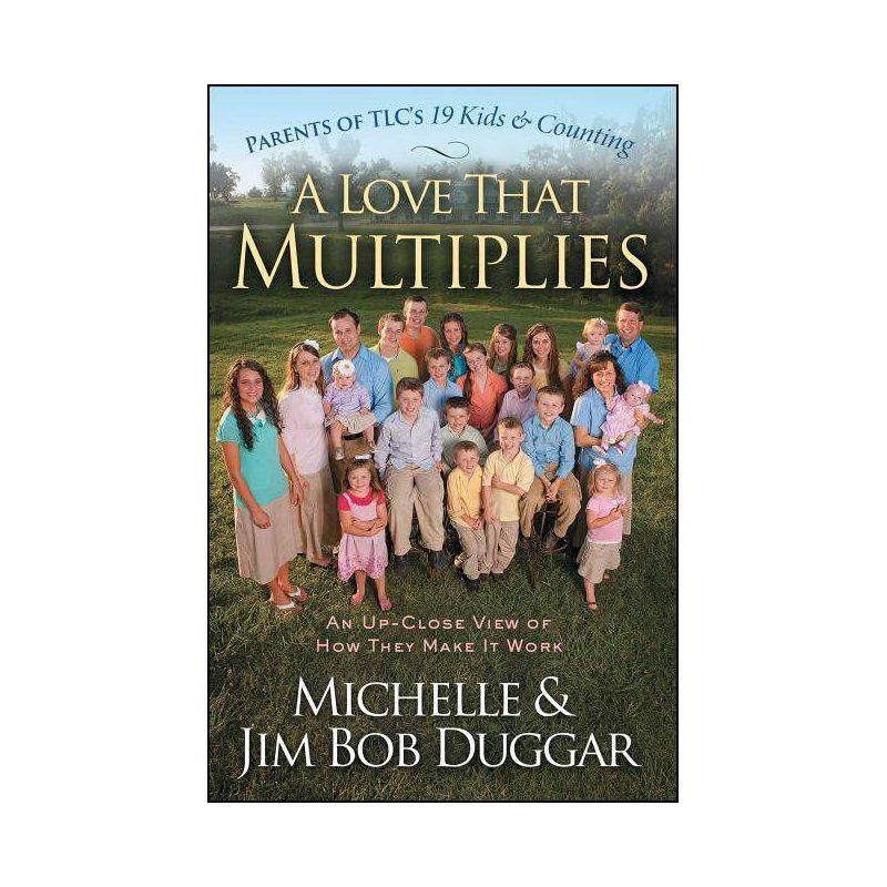 A Love That Multiplies - by  Michelle Duggar & Jim Bob Duggar (Paperback), 1 of 2