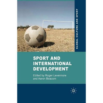 Sport and International Development - (Global Culture and Sport) by  Roger Levermore & Aaron Beacom (Paperback)