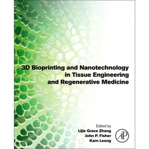 3D Bioprinting and Nanotechnology in Tissue Engineering and Regenerative Medicine - 2nd Edition by  Lijie Grace Zhang & Kam Leong & John P Fisher - 1 of 1