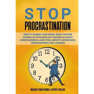 Stop Procrastination - by  Micheal Pablo Mind & Jeffrey Pollan (Paperback)