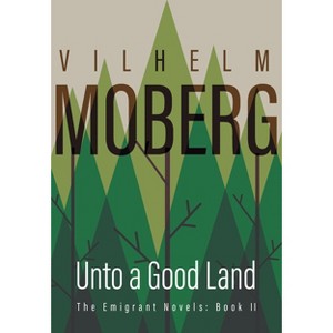 Unto a Good Land - (Emigrant Novels) by  Vilhelm Moberg (Paperback) - 1 of 1