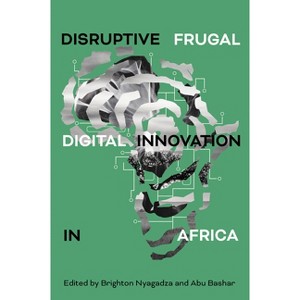Disruptive Frugal Digital Innovation in Africa - by  Brighton Nyagadza & Abu Bashar (Hardcover) - 1 of 1