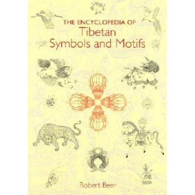 The Encyclopedia of Tibetan Symbols and Motifs - by  Robert Beer (Hardcover)