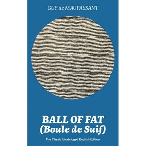 Ball of Fat (Boule de Suif) - The Classic Unabridged English Edition - by  Guy De Maupassant (Paperback) - 1 of 1