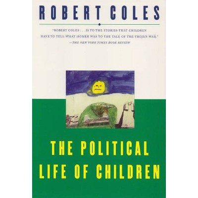 The Political Life of Children - by  Robert Coles (Paperback)